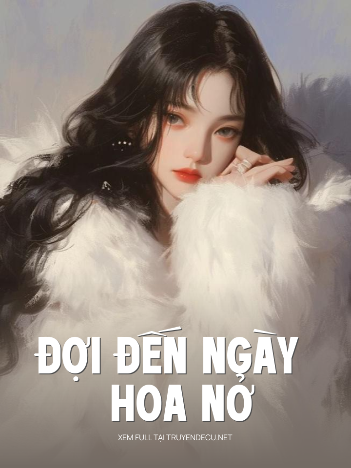 
                            Đợi Đến Ngày Hoa Nở