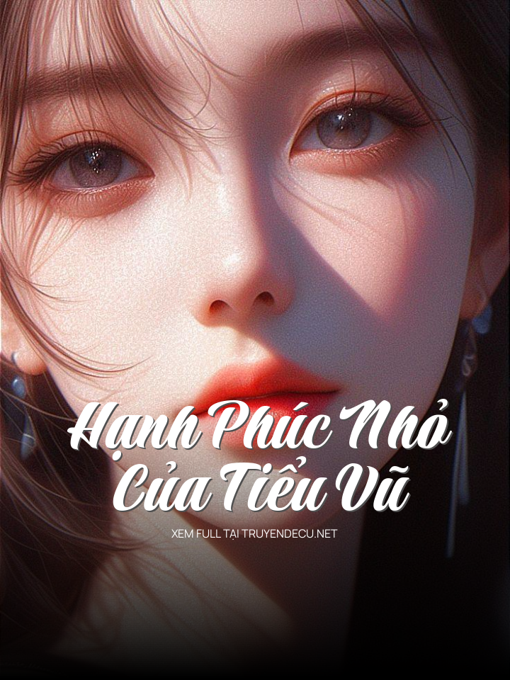 
                            Hạnh Phúc Nhỏ Của Tiểu Vũ