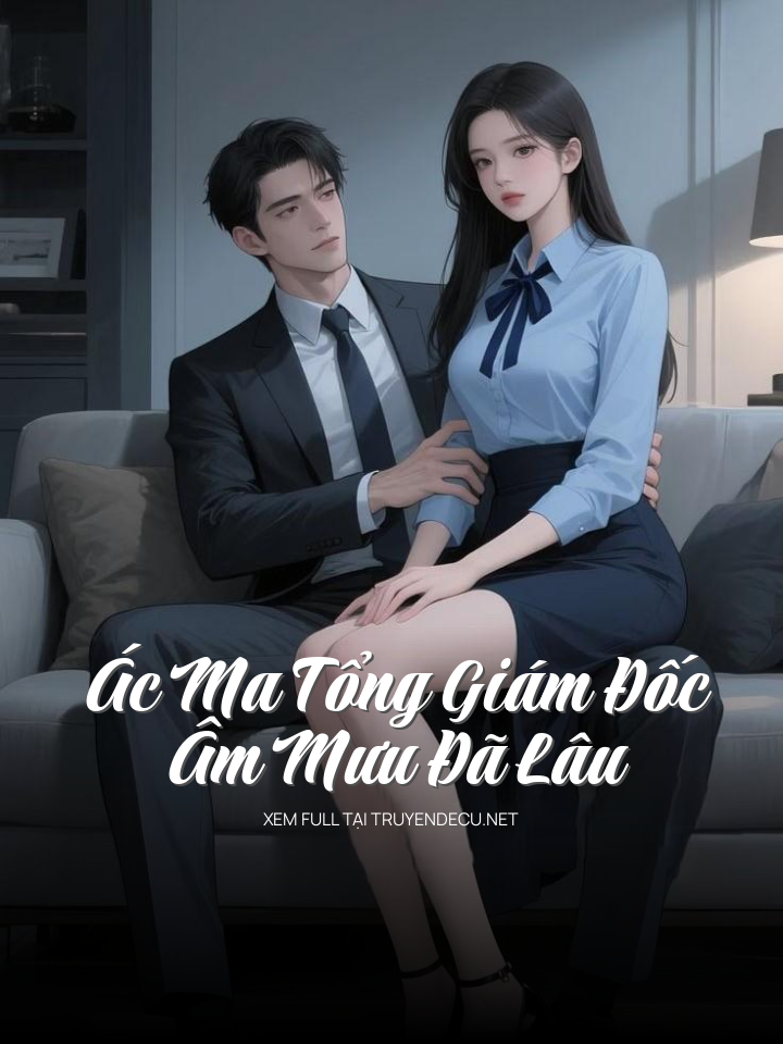 
                            Ác Ma Tổng Giám Đốc Âm Mưu Đã Lâu