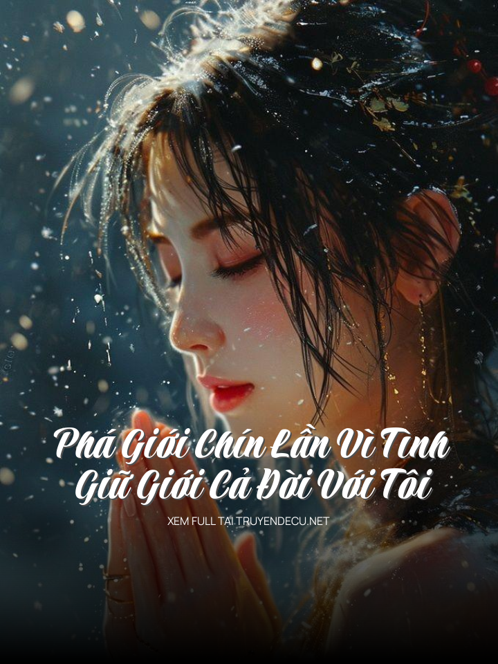 
                        Phá Giới Chín Lần Vì Tình, Giữ Giới Cả Đời Với Tôi