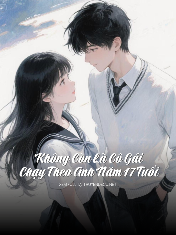 
                            Không Còn Là  Cô Gái Chạy Theo Anh Năm 17 Tuổi