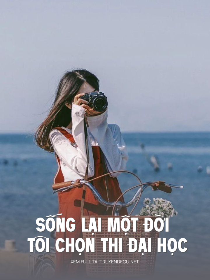
                            Sống Lại Một Đời , Tôi Chọn Thi Đại Học