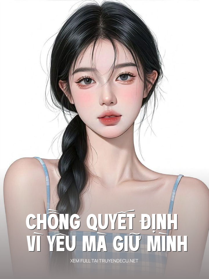 
                            Chồng Quyết Định Vì Yêu Mà Giữ Mình