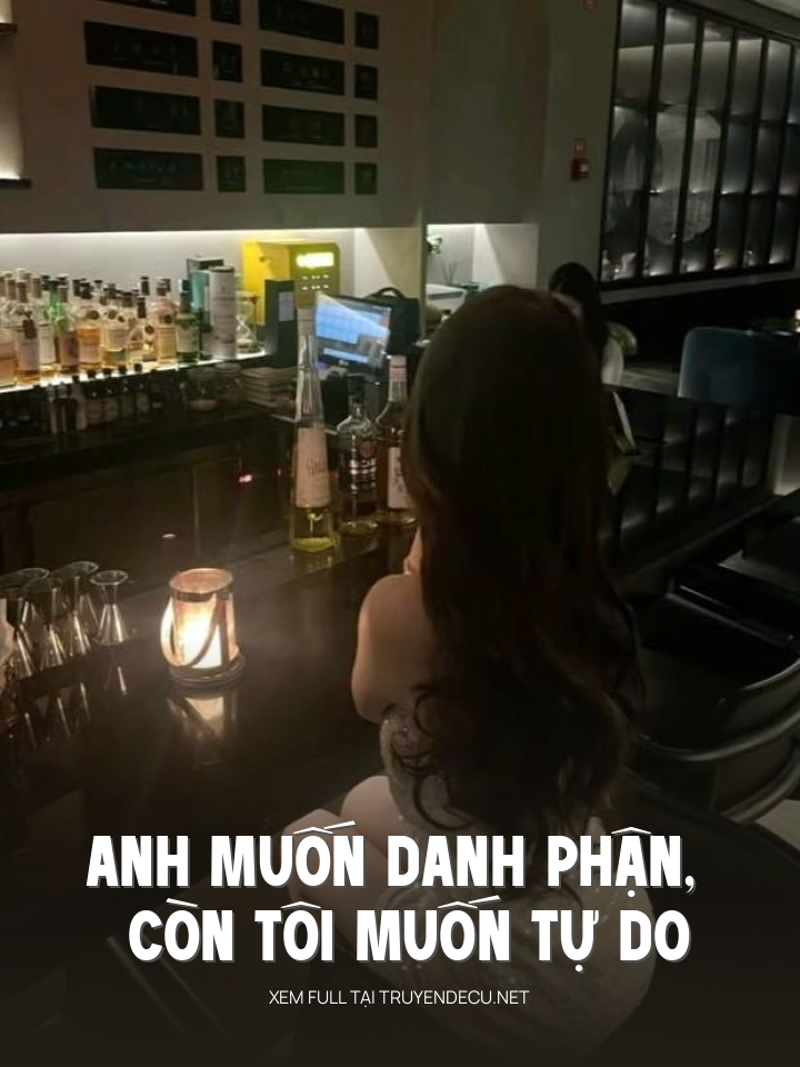 
                            Anh Muốn Danh Phận, Còn Tôi Muốn Tự Do