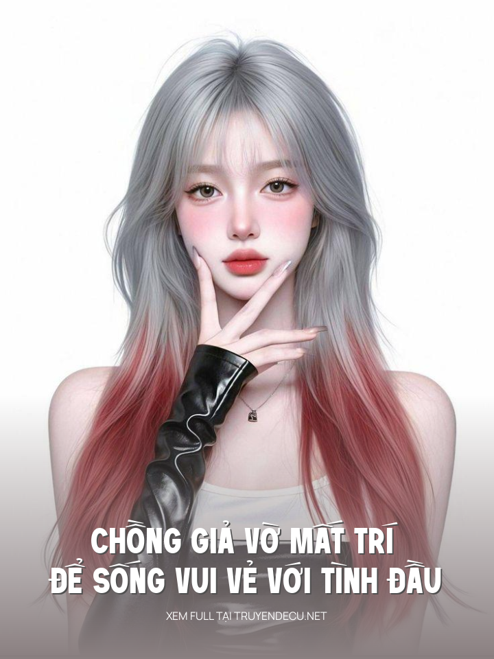 
                            Chồng Giả Vờ Mất Trí Để Sống Vui Vẻ Với Tình Đầu