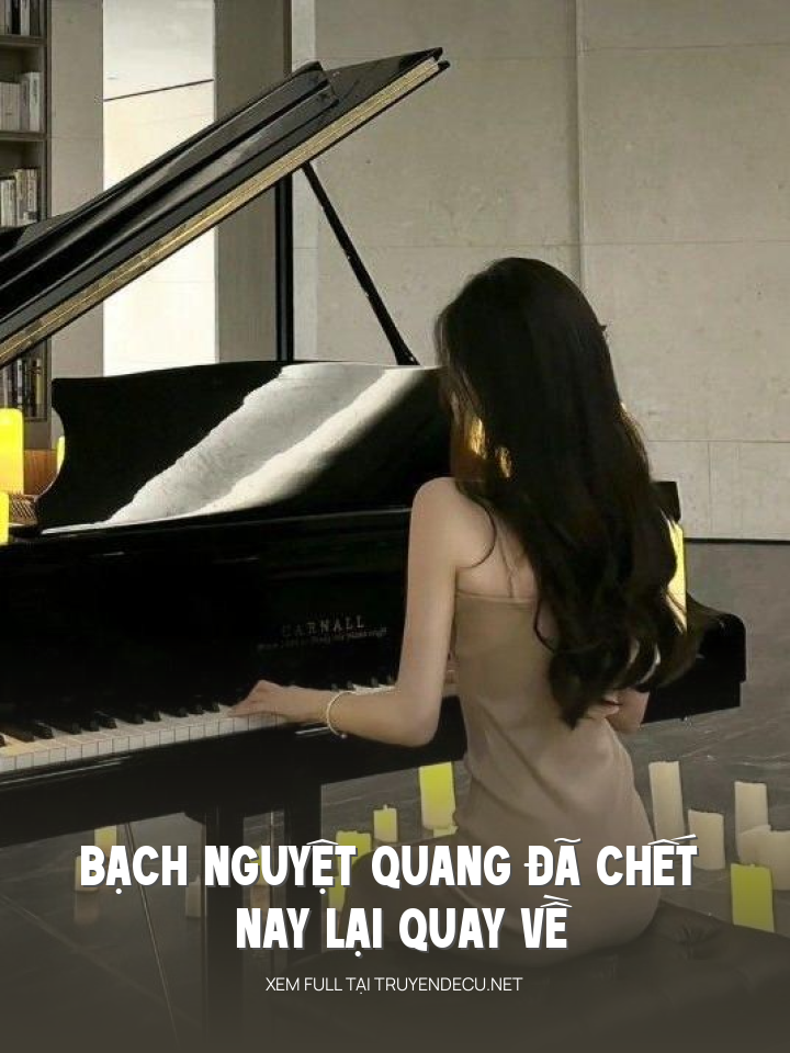 
                            Bạch Nguyệt Quang Đã Chết Nay Lại Quay Về