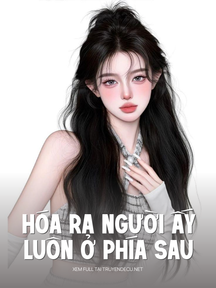 
                            Hóa Ra Người Ấy Luôn Ở Phía Sau