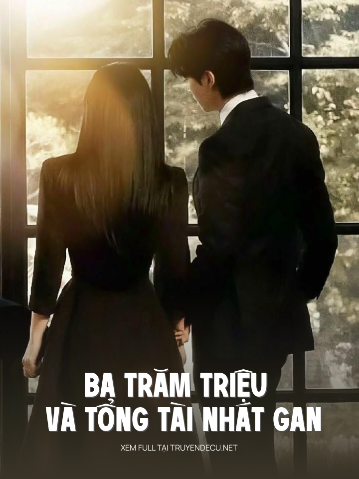 
                            Ba Trăm Triệu Và Tổng Tài Nhát Gan