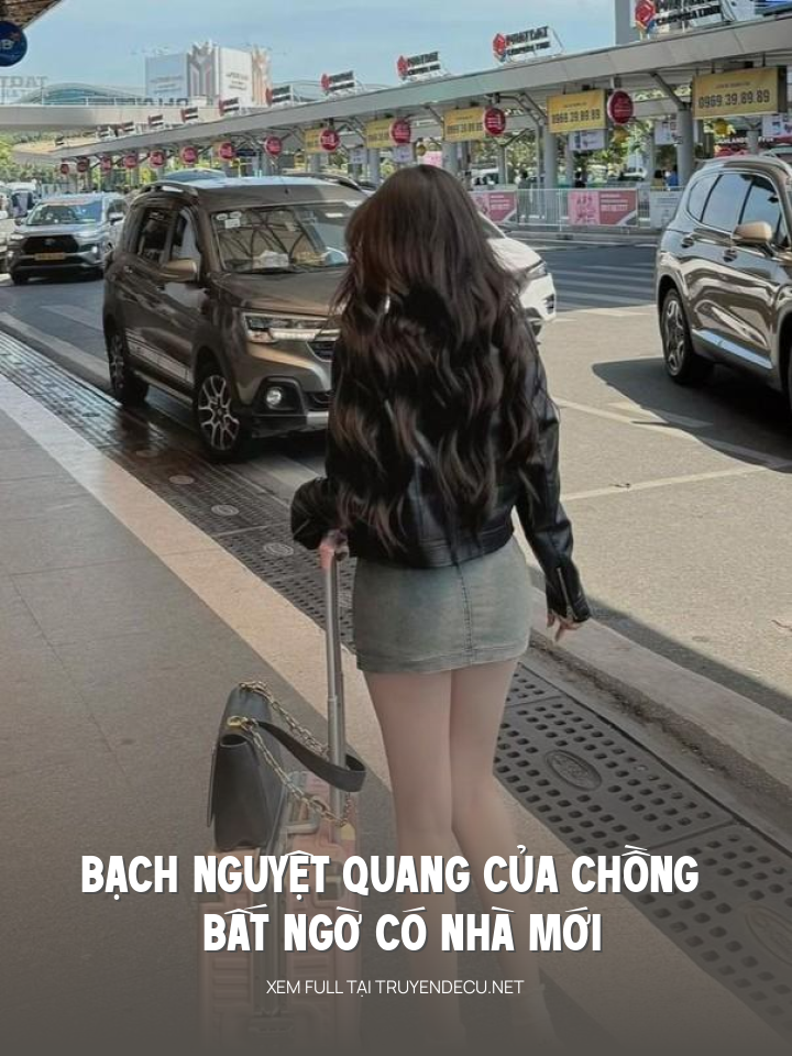 
                            Bạch Nguyệt Quang Của Chồng Bất Ngờ Có Nhà Mới