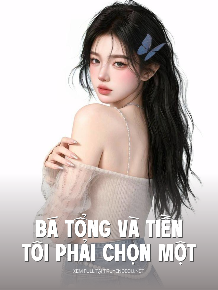 
                            Bá Tổng Và Tiền, Tôi Phải Chọn Một