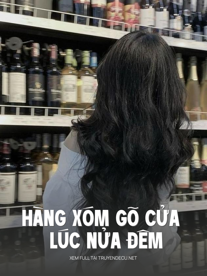 
                            Hàng Xóm Gõ Cửa Lúc Nửa Đêm