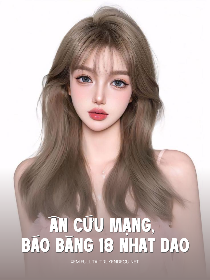 
                            Ân Cứu Mạng, Báo Băng 18 Nhat Dao