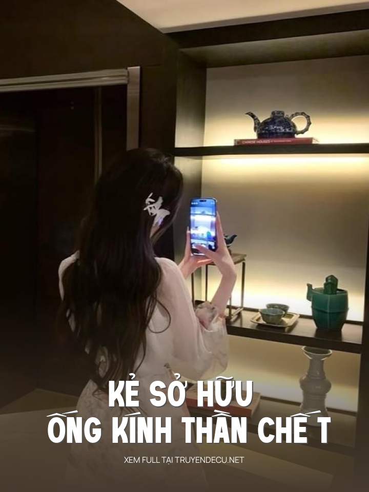 
                            Kẻ Sở Hữu Ống Kính Thần Chế T