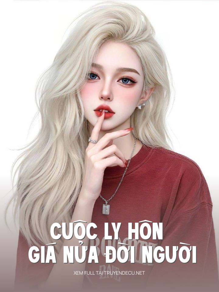 
                        Cuộc Ly Hôn Giá Nửa Đời Người