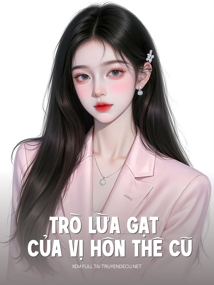
                            Trò Lừa Gạt Của Vị Hôn Thê Cũ