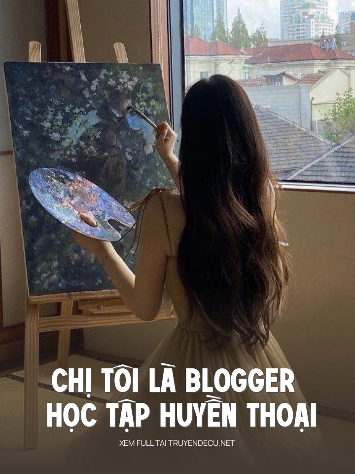 
                            Chị Tôi Là Blogger Học Tập Huyền Thoại