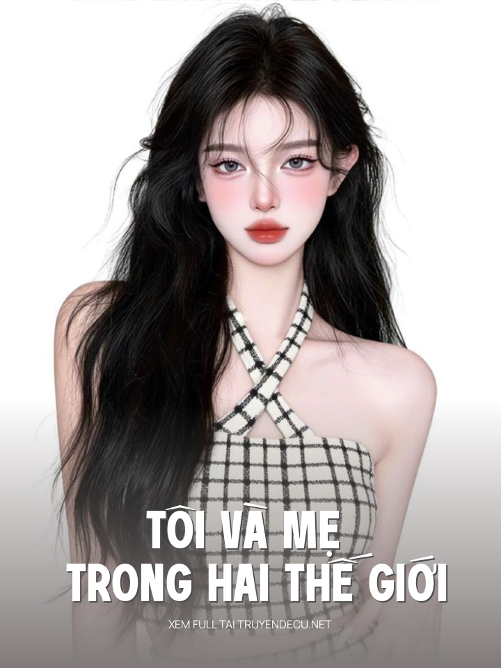 
                            Tôi Và Mẹ Trong Hai Thế Giới