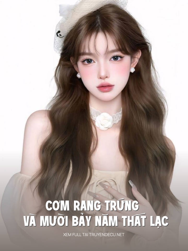
                            Cơm Rang Trứng Và Mười Bảy Năm Thất Lạc