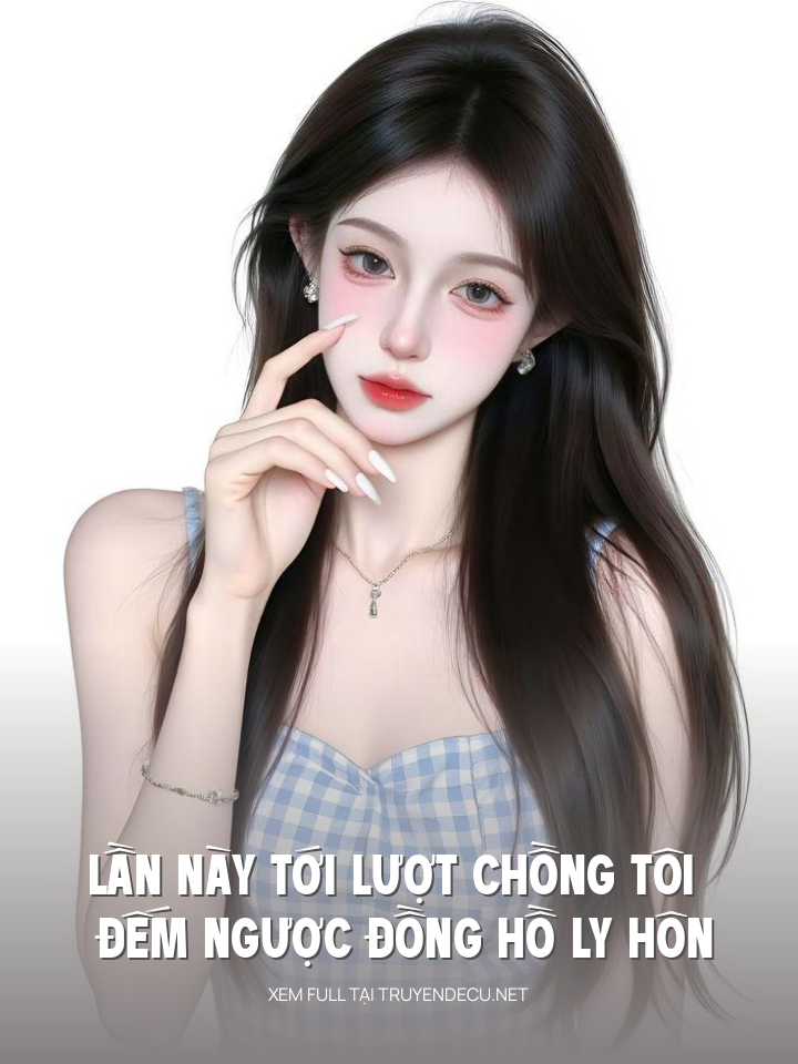 
                            Lần Này Tới Lượt Chồng Tôi Đếm Ngược Đồng Hồ Ly Hôn