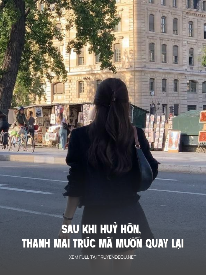 
                            Sau Khi Huỷ Hôn, Thanh Mai Trúc Mã Muốn Quay Lại