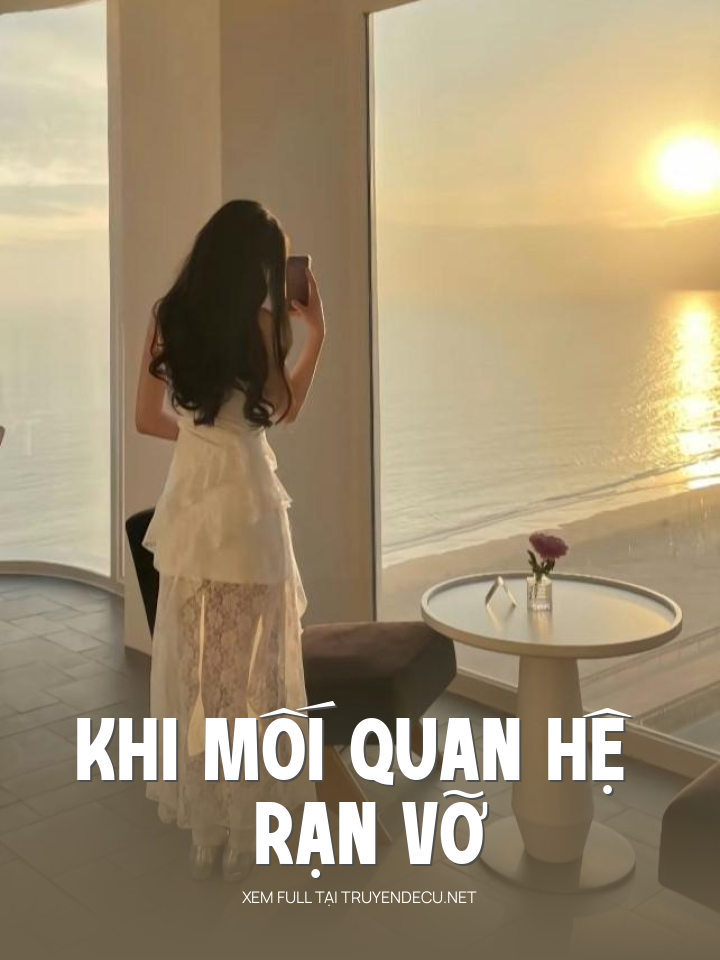 
                            Khi Mối Quan Hệ Rạn Vỡ