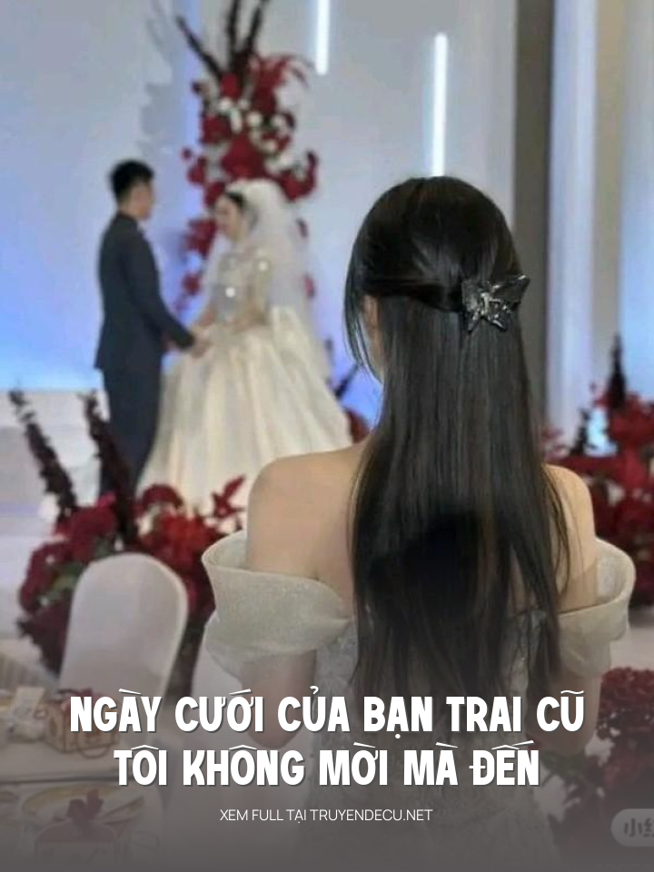 
                            Ngày Cưới Của Bạn Trai Cũ, Tôi Không Mời Mà Đến
