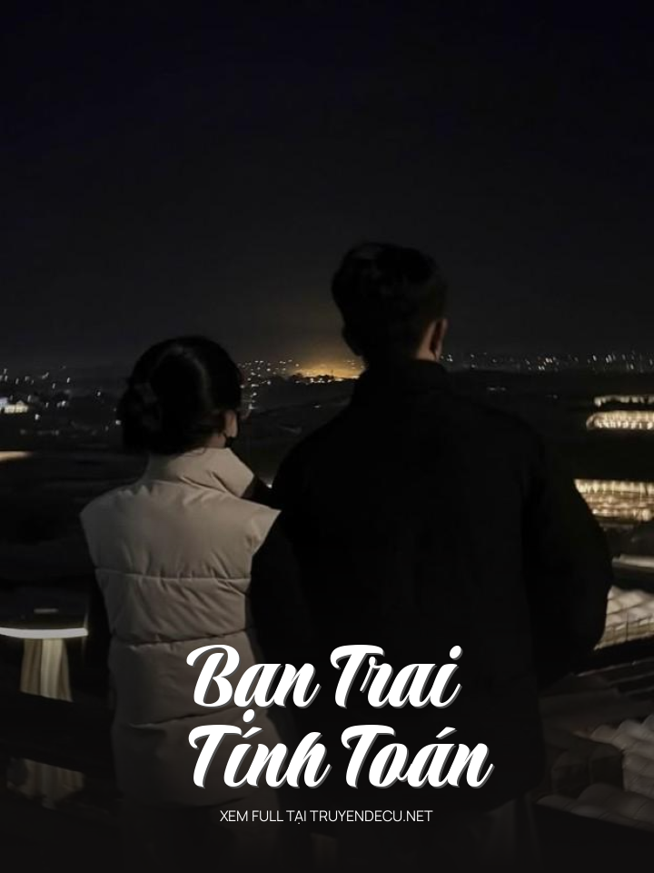 
                            Bạn Trai Tính Toán