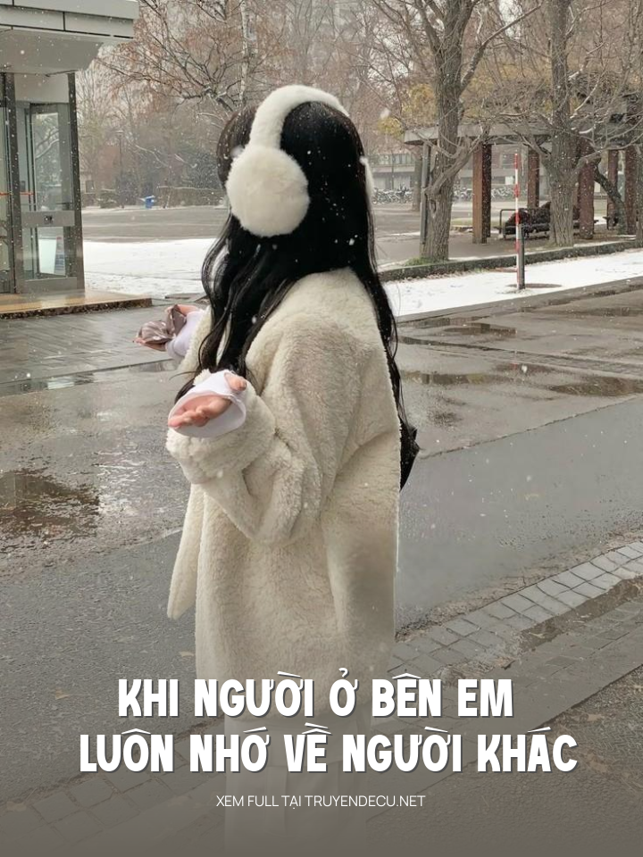 
                            Khi Người Ở Bên Em Luôn Nhớ Về Người Khác