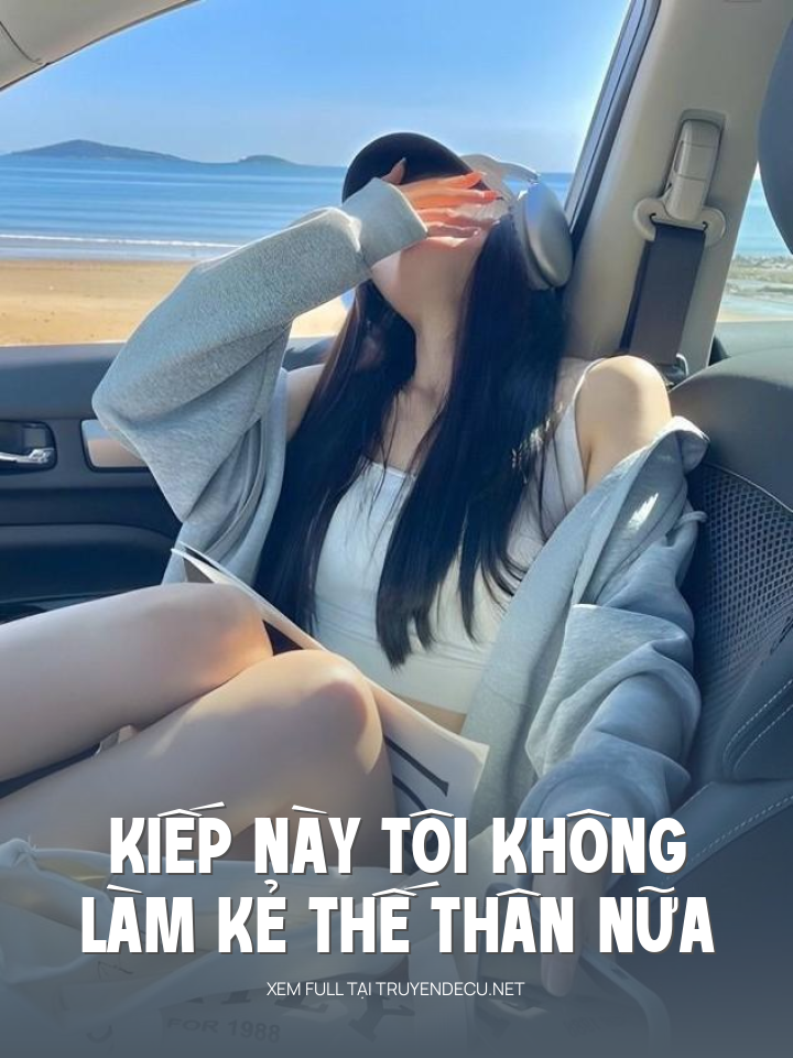 
                            Kiếp Này Tôi Không Làm Kẻ Thế Thân Nữa