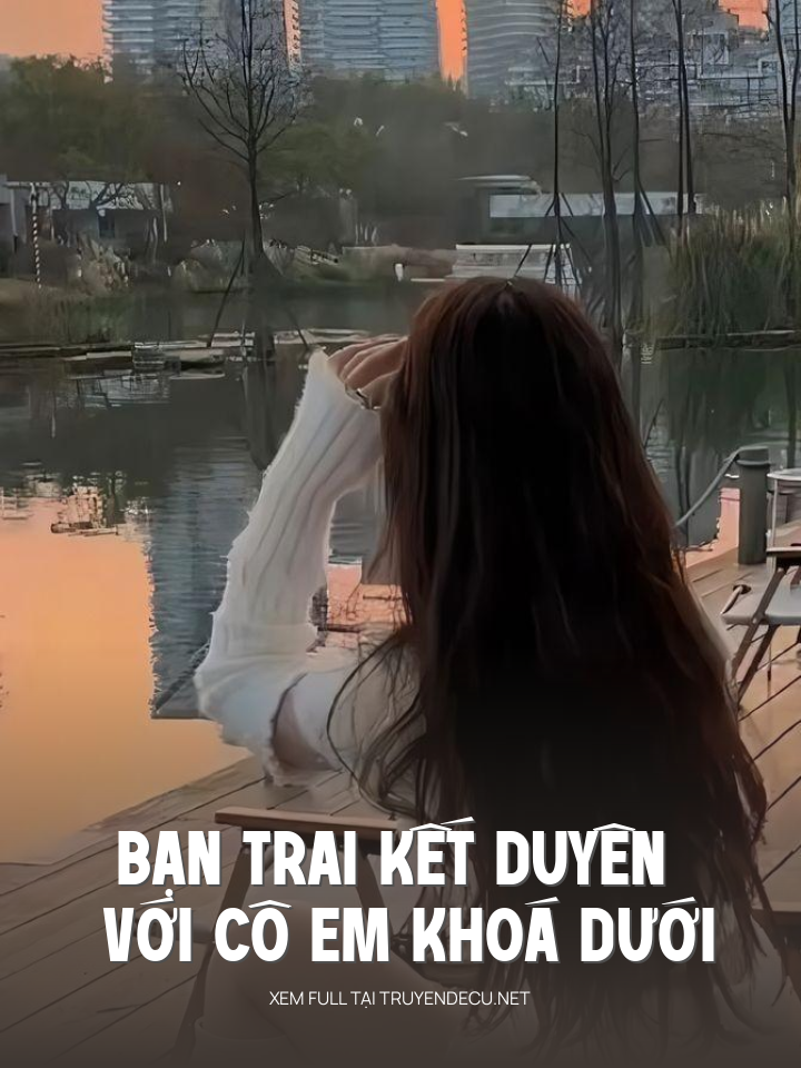 
                            Bạn Trai Kết Duyên Với Cô Em Khoá Dưới