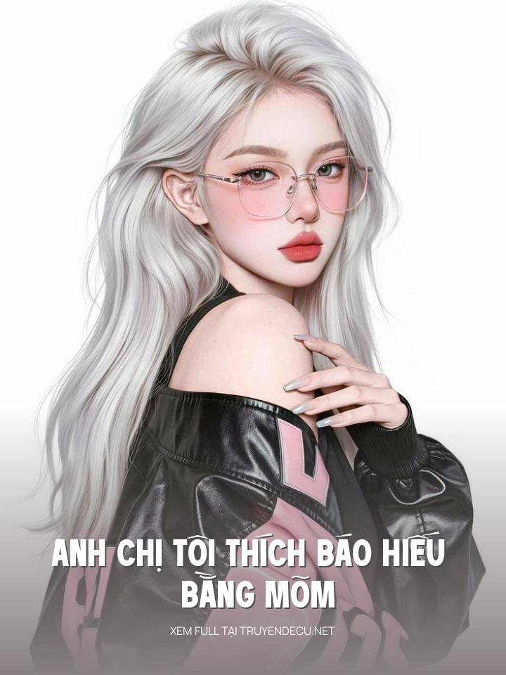 
                            Anh Chị Tôi Thích Báo Hiếu Bằng Mõm