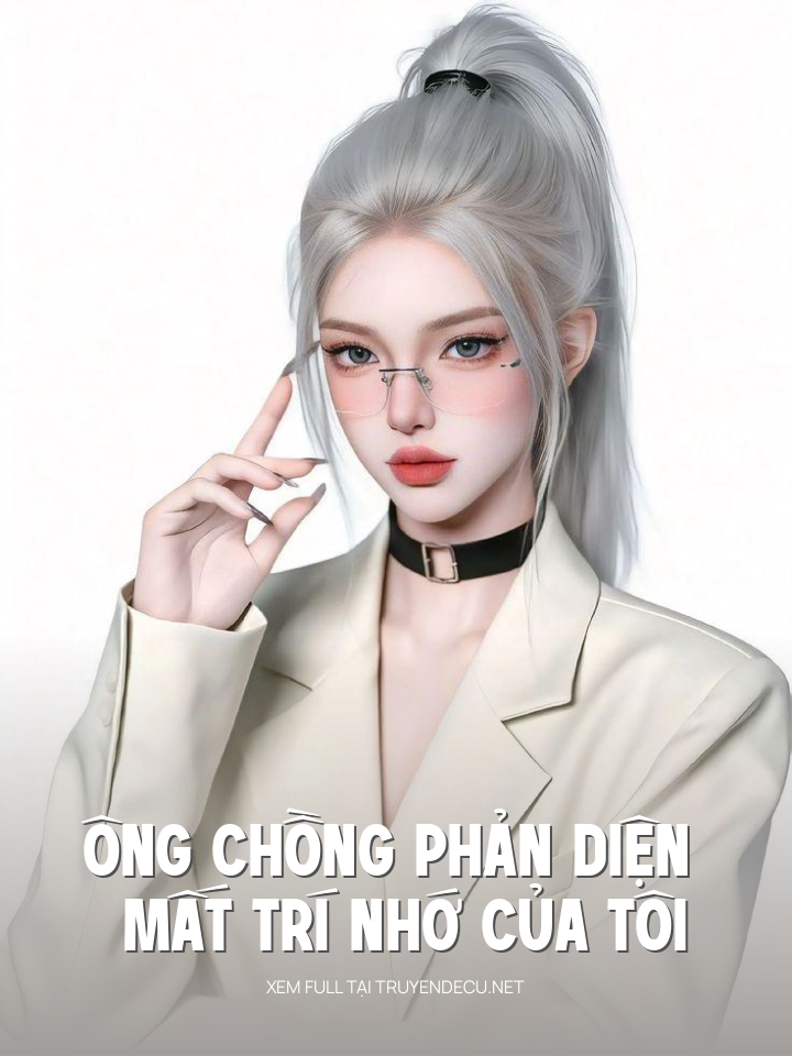 
                            Ông Chồng Phản Diện Mất Trí Nhớ Của Tôi