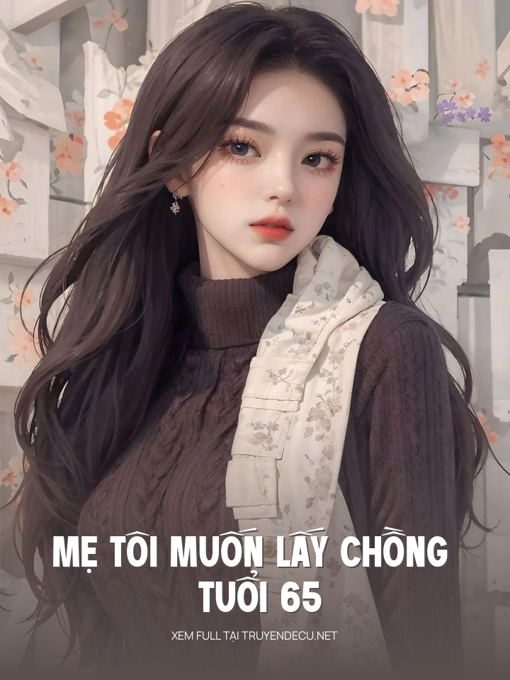 
                            Mẹ Tôi Muốn Lấy Chồng Tuổi 65