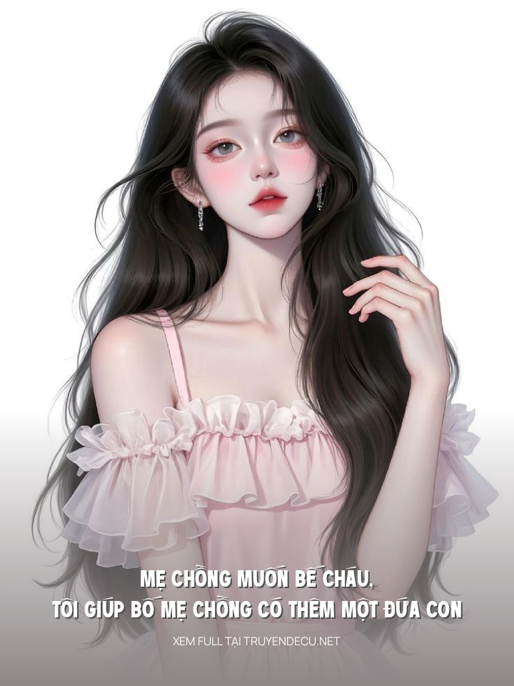 
                            Mẹ Chồng Muốn Bế Cháu, Tôi Giúp Bố Mẹ Chồng Có Thêm Một Đứa Con