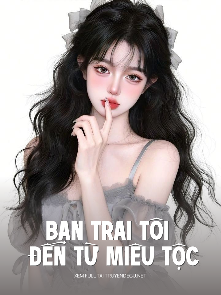 
                            Bạn Trai Tôi Đến Từ Miêu Tộc