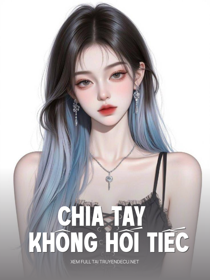 
                            Chia Tay Không Hối Tiếc