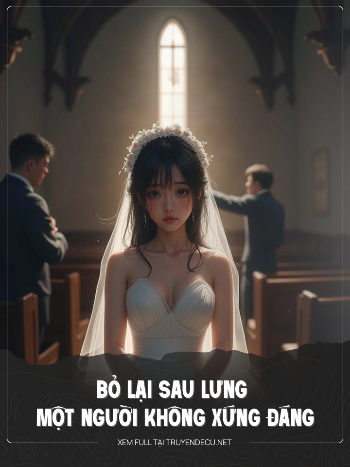 
                            Bỏ Lại Sau Lưng Một Người Không Xứng Đáng