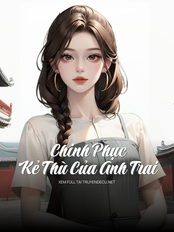 
                            Chinh Phục Kẻ Thù Của Anh Trai