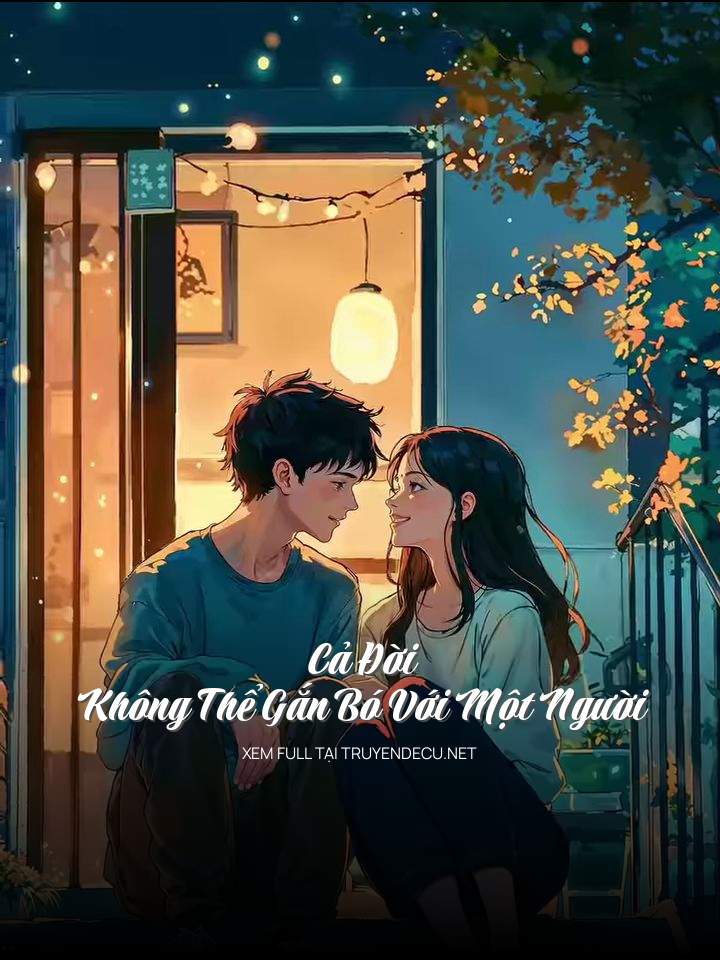 Cả Đời Không Thể Gắn Bó Với Một Người