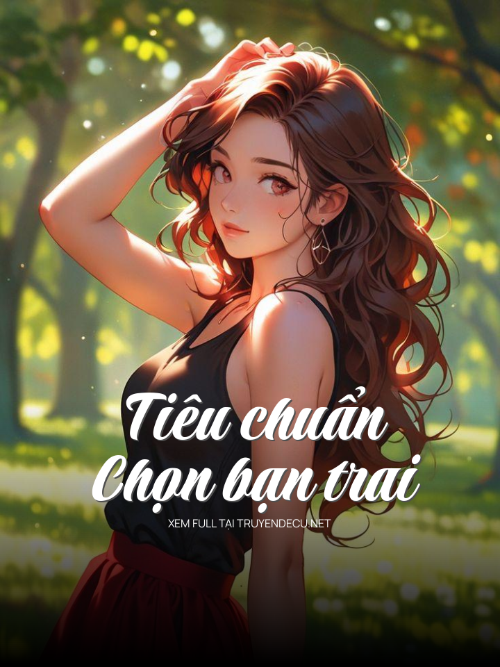 
                            Tiêu Chuẩn Chọn Bạn Trai