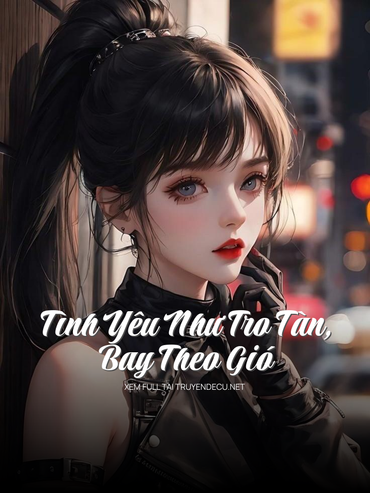 
                            Tình Yêu Như Tro Tàn, Bay Theo Gió