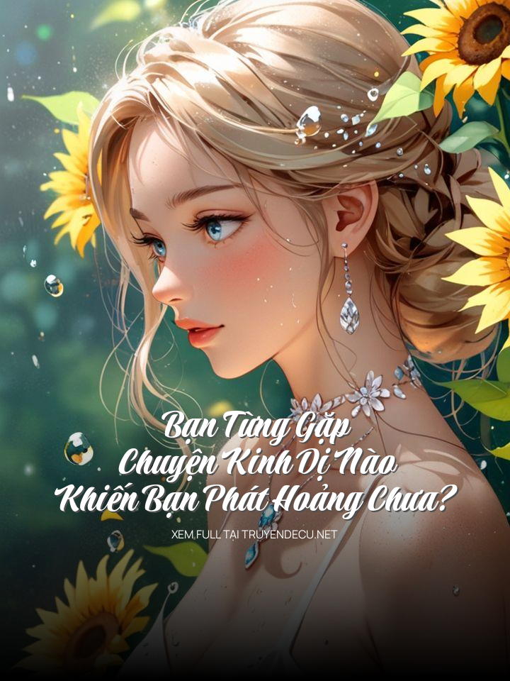 Bạn Từng Gặp Chuyện Kinh Dị Nào Khiến Bạn Phát Hoảng Chưa?