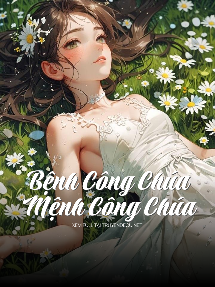
                            Bệnh Công Chúa, Mệnh Công Chúa