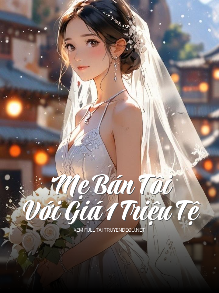 
                            Mẹ Bán Tôi Với Giá 1 Triệu Tệ