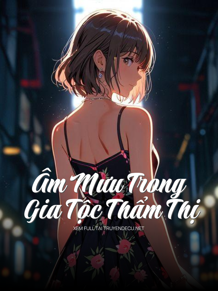
                            Âm Mưu Trong Gia Tộc Thẩm Thị