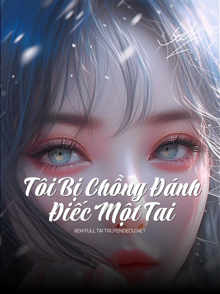 
                            Tôi Bị Chồng Đánh Điếc Một Tai