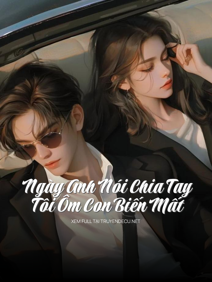 Ngày Anh Nói Chia Tay, Tôi Ôm Con Biến Mất