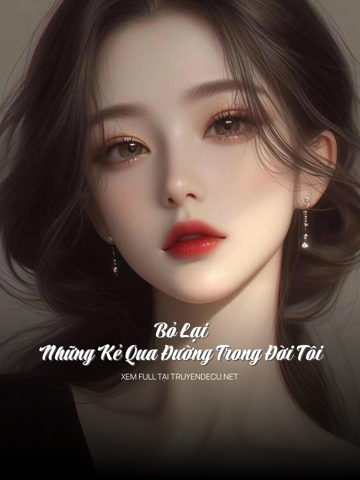 
                            Bỏ Lại Những Kẻ Qua Đường Trong Đời Tôi