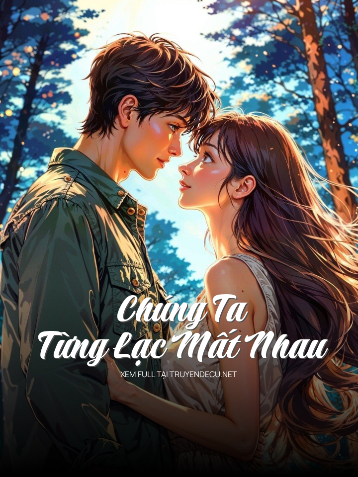 
                            Chúng Ta Từng Lạc Mất Nhau