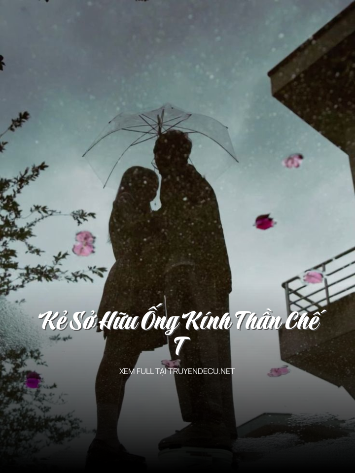 
                            Kẻ Sở Hữu Ống Kính Thần Chế T